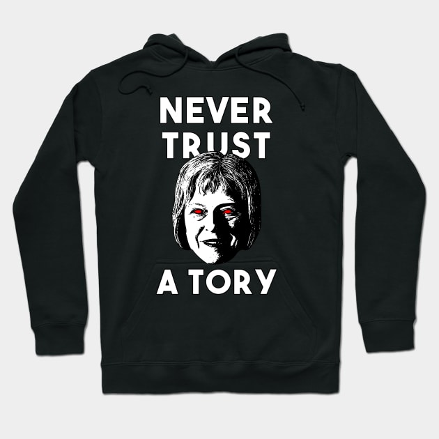 Never Trust a Tory - Theresa May Hoodie by GoldenGear